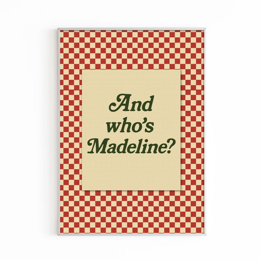 AND WHO'S MADELINE?