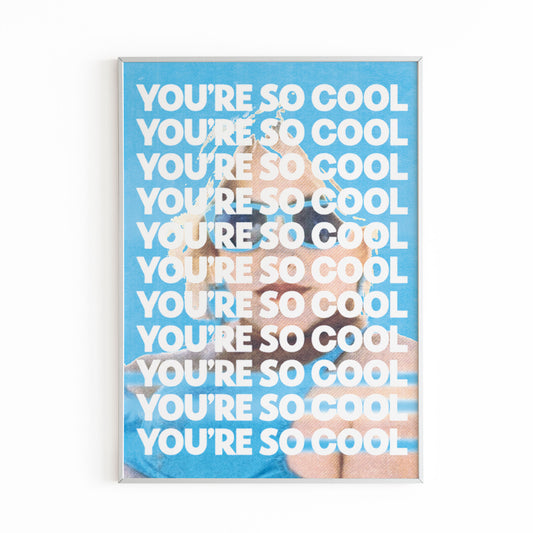 YOU'RE SO COOL PRINT