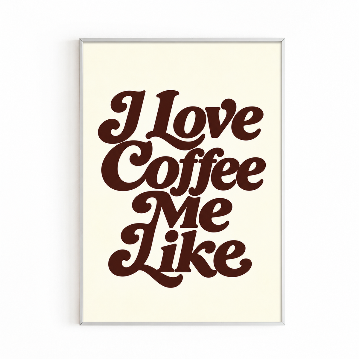 I LOVE COFFEE ME LIKE PRINT in a white frame — frame not included