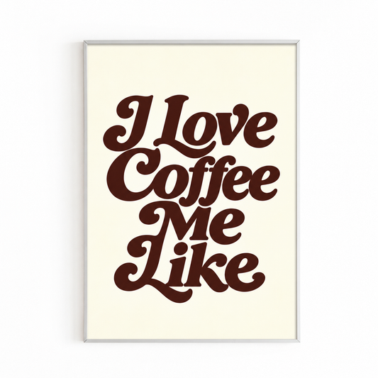 I LOVE COFFEE ME LIKE PRINT in a white frame — frame not included