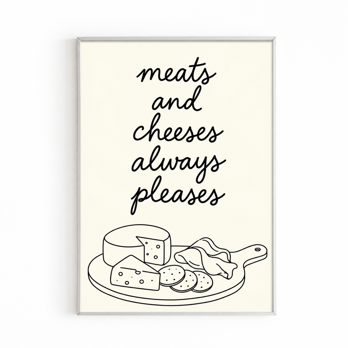 MEATS AND CHEESES ALWAYS PLEASES — HANDWRITTEN PRINT in a white frame — frame not included