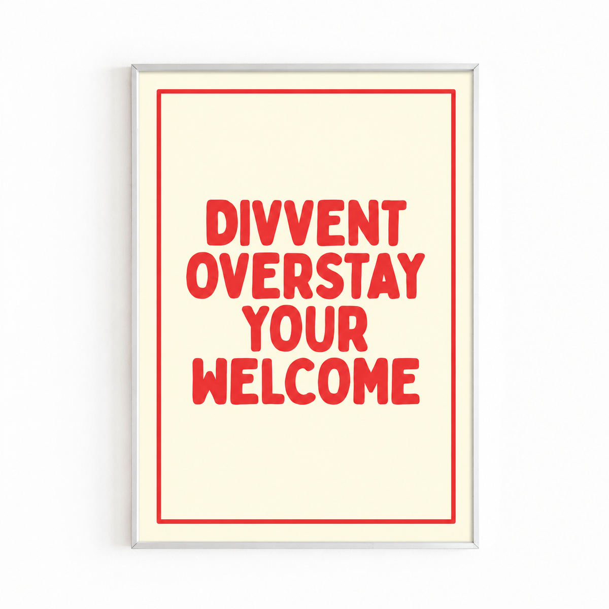 DIVVENT OVERSTAY YOUR WELCOME — RED PRINT white frame mockup