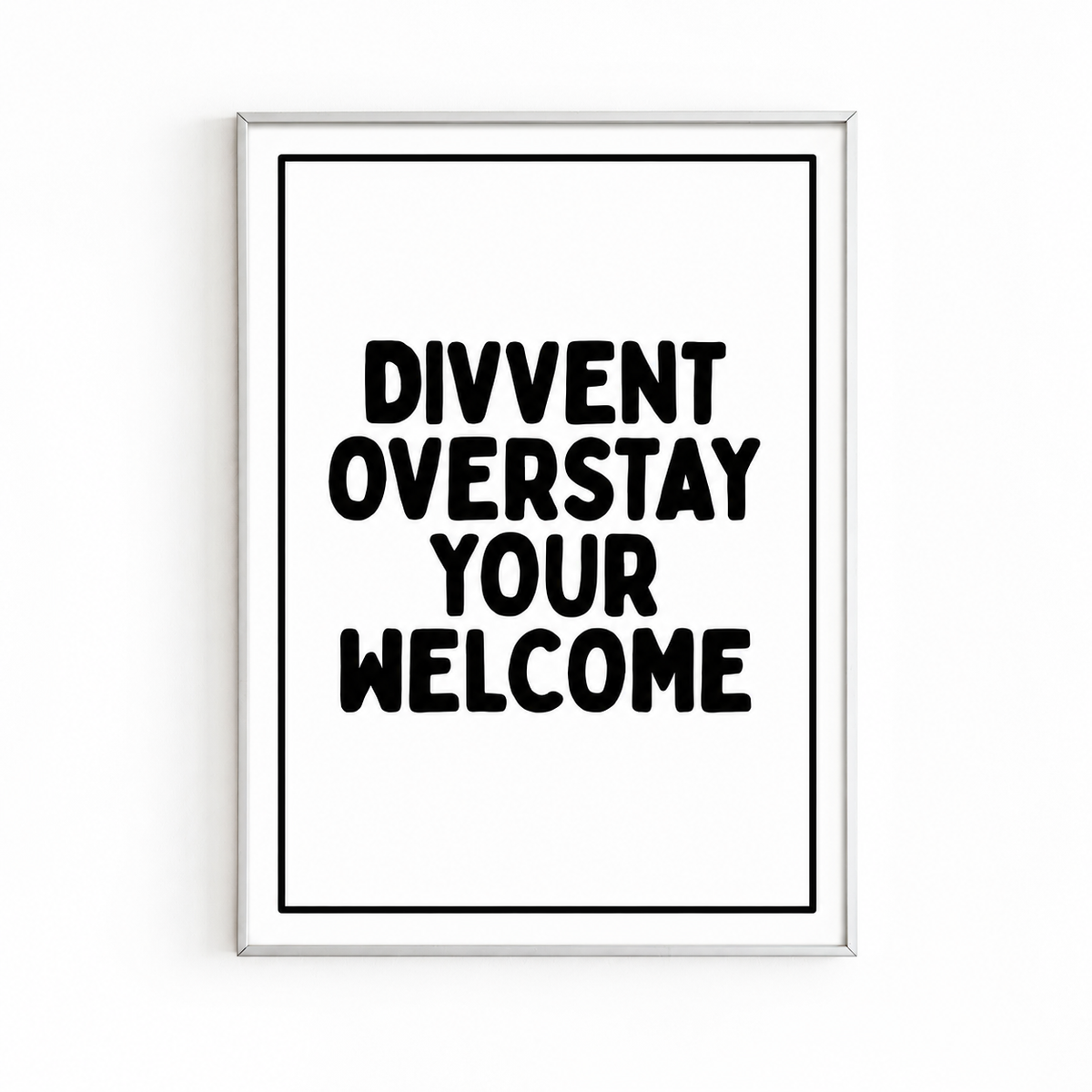 DIVVENT OVERSTAY YOUR WELCOME — BLACK PRINT white frame mockup